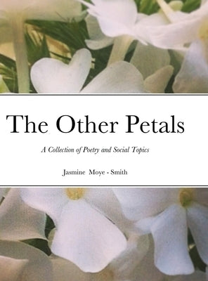 The Other Petals: A collection of poetry and social topics by Moye-Smith, Jasmine