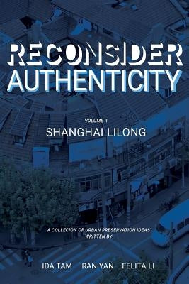 Reconsidering Authenticity Volume 2: Shanghai Lilong by Tam, Ida