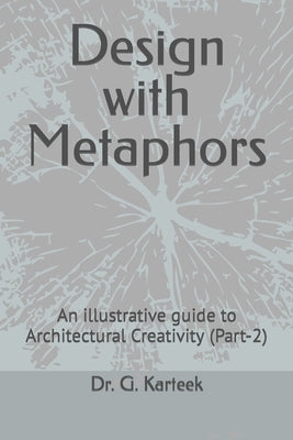 Design with Metaphors: An illustrative guide to Architectural Creativity (Part-2) by Karteek, G.