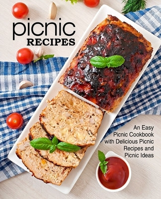Picnic Recipes: An Easy Picnic Cookbook with Delicious Picnic Recipes and Picnic Ideas (2nd Edition) by Press, Booksumo