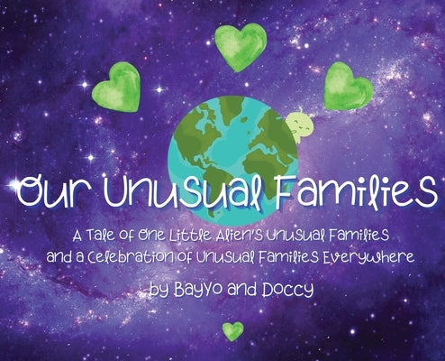 Our Unusual Families: A Tale of One Little Alien's Unusual Families and a Celebration of Unusual Families Everywhere by Bayyo and Doccy