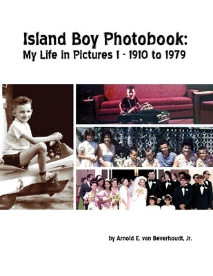 Island Boy Photobook: My Life in Pictures 1 by Van Beverhoudt, Arnold E., Jr.