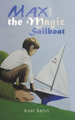 Max and the Magic Sailboat by Behn, Axel