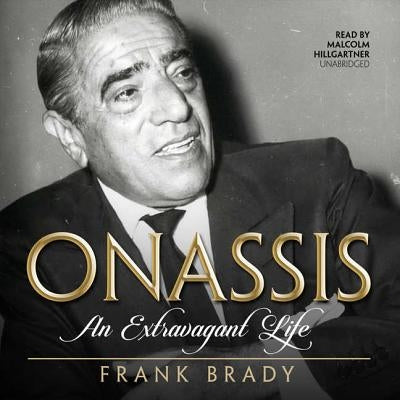 Onassis: An Extravagant Life by Brady, Frank