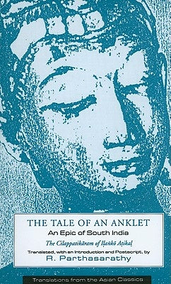 The Cilappatikaram of Ilanko Atikal: An Epic of South India by Parthasarathy, R.
