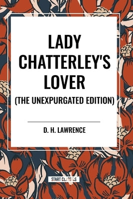 Lady Chatterley's Lover (the Unexpurgated Edition) by Lawrence, D. H.