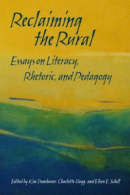 Reclaiming the Rural: Essays on Literacy, Rhetoric, and Pedagogy by Donehower, Kim