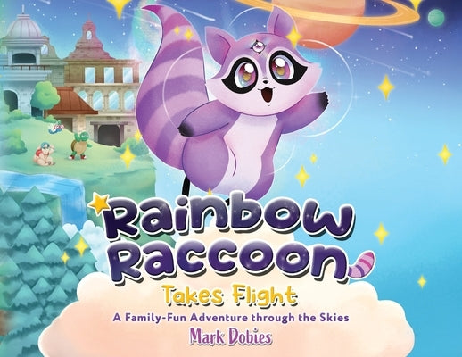 Rainbow Raccoon Takes Flight: A Family-Fun Adventure through the Skies by Dobies, Mark