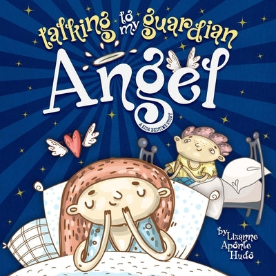 Talking to My Guardian Angel: A Kids Bedtime Story by Aponte-Hudo, Lizanne