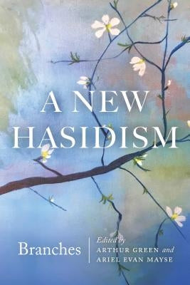 A New Hasidism: Branches by Green, Arthur