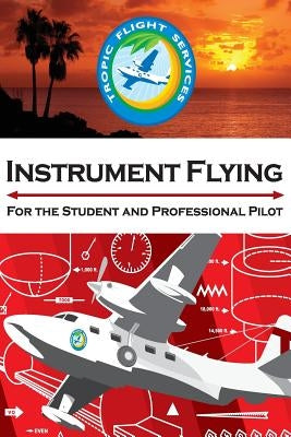 Instrument Flying For the Student and Professional Pilot by Miscovich, Timothy, II