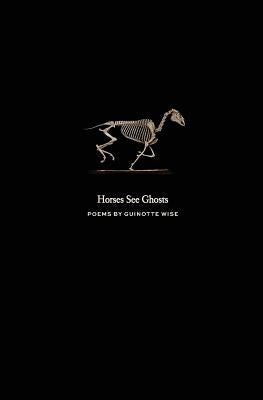 Horses See Ghosts by Wise, Guinotte