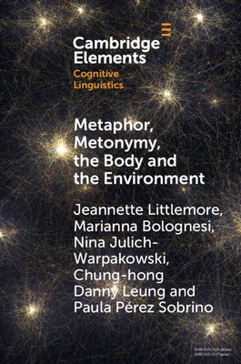 Metaphor, Metonymy, the Body and the Environment: An Exploration of the Factors That Shape Emotion-Colour Associations and Their Variation Across Cult by Littlemore, Jeannette