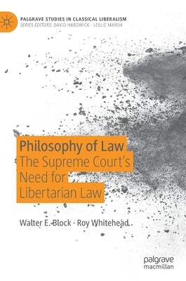 Philosophy of Law: The Supreme Court's Need for Libertarian Law by Block, Walter E.
