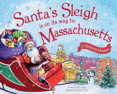 Santa's Sleigh Is on Its Way to Massachusetts: A Christmas Adventure by James, Eric