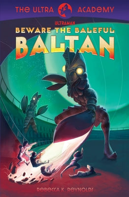 Beware the Baleful Baltan!: The Ultra Academy #1 by Reynolds, Rebecca K.
