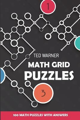Math Grid Puzzles: Sign In Puzzles - 100 Math Puzzles With Answers by Warner, Ted