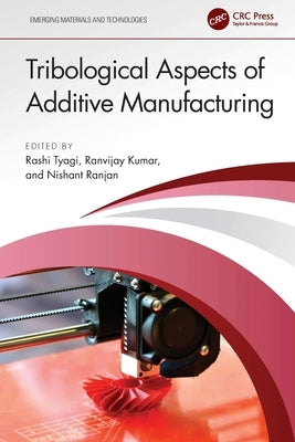Tribological Aspects of Additive Manufacturing by Tyagi, Rashi