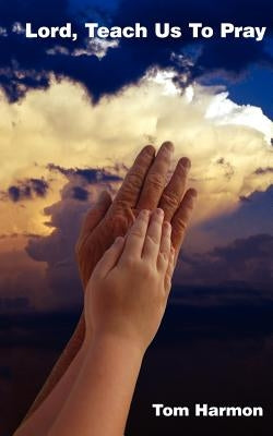 Lord, Teach Us to Pray by Harmon, Tom