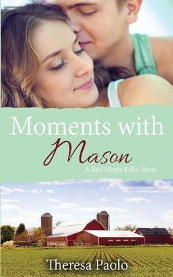 Moments with Mason (A Red Maple Falls Novel, #3) by Paolo, Theresa