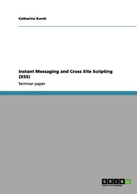 Instant Messaging and Cross Site Scripting (XSS) by Kurek, Katharina