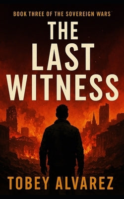 The Sovereign Wars: The Last Witness by Alvarez, Tobey