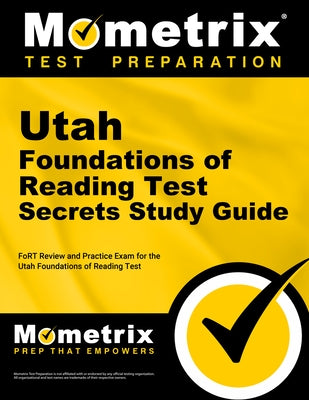 Utah Foundations of Reading Test Secrets Study Guide: Fort Review and Practice Exam for the Utah Foundations of Reading Test by Mometrix