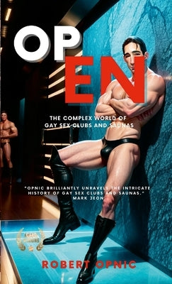Open: The complex world of gay sex clubs and saunas by Opnic, Robert Opnic