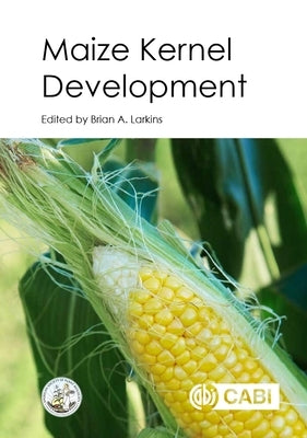 Maize Kernel Development by Larkins, Brian A.