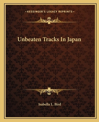 Unbeaten Tracks in Japan by Bird, Isabella L.