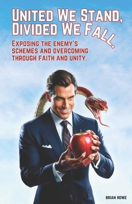 United We Stand, Divided We Fall.: Exposing the enemy's schemes and overcoming through faith and unity. by Howe, Brian