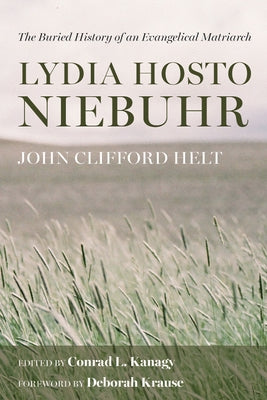 Lydia Hosto Niebuhr: The Buried History of an Evangelical Matriarch by Helt, John Clifford