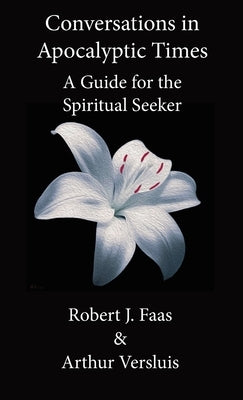 Conversations in Apocalyptic Times: A Guide for the Spiritual Seeker by Faas, Robert J.