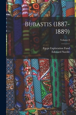 Bubastis (1887-1889); Volume 8 by Naville, Edouard