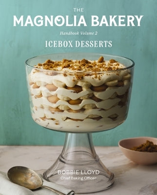 Magnolia Bakery Handbook of Icebox Desserts by Lloyd, Bobbie