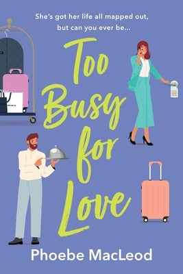 Too Busy For Love by MacLeod, Phoebe