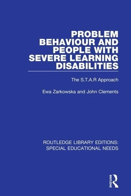 Problem Behaviour and People with Severe Learning Disabilities: The S.T.A.R Approach by Zarkowska, Ewa