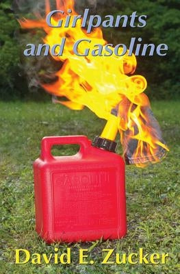 Girlpants and Gasoline: Missives from Post-Postmodern America by Zucker, David E.