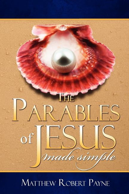 The Parables of Jesus: Made Simple by Payne, Matthew Robert