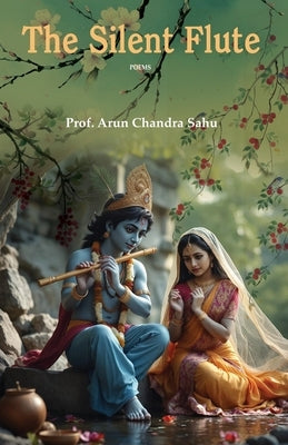The Silent Flute by Sahu, Arun Chandra
