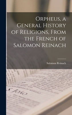 Orpheus, a General History of Religions, From the French of Salomon Reinach by Reinach, Salomon