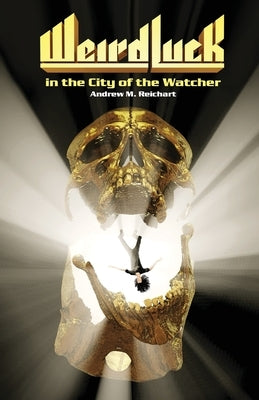 Weird Luck in the City of the Watcher by Reichart, Andrew M.