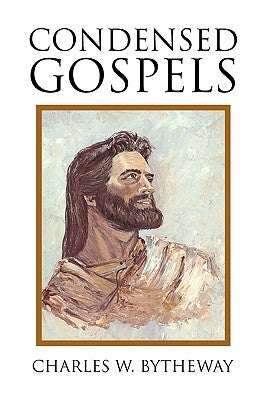 Condensed Gospels by Bytheway, Charles W.