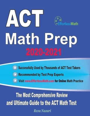 ACT Math Prep 2020-2021: The Most Comprehensive Review and Ultimate Guide to the ACT Math Test by Nazari, Reza