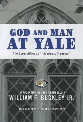 God and Man at Yale: The Superstitions of Academic Freedom by Buckley, William F.