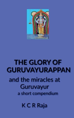 The Glory of Guruvayurappan by C, K.