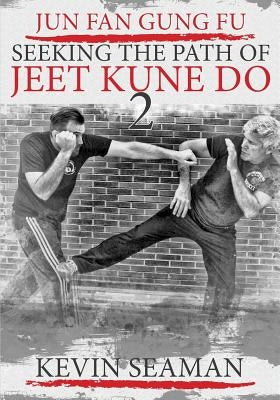 Jun Fan Gung Fu-Seeking The Path Of Jeet Kune Do 2: Volume 2 by Inosanto, Dan