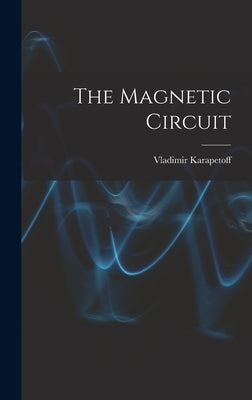 The Magnetic Circuit by Karapetoff, Vladimir