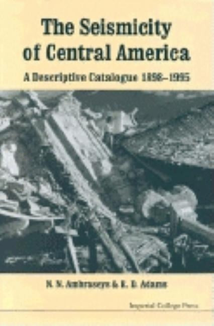 Seismicity of Central America, The: A Descriptive Catalogue 1898-1995 by Adams, Robin