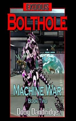 Exodus: Machine War: Book 2: Bolthole by Dandridge, Doug
